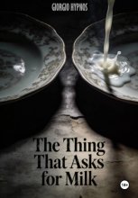 The Thing That Asks for Milk